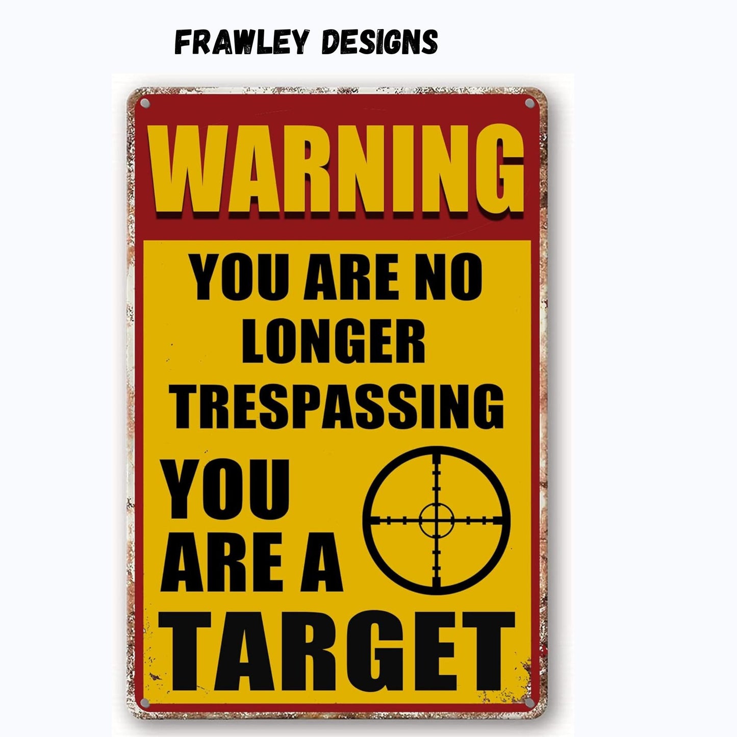 Warning You Are No Longer Trespassing You Are A Target 8x12 Aluminum Sign