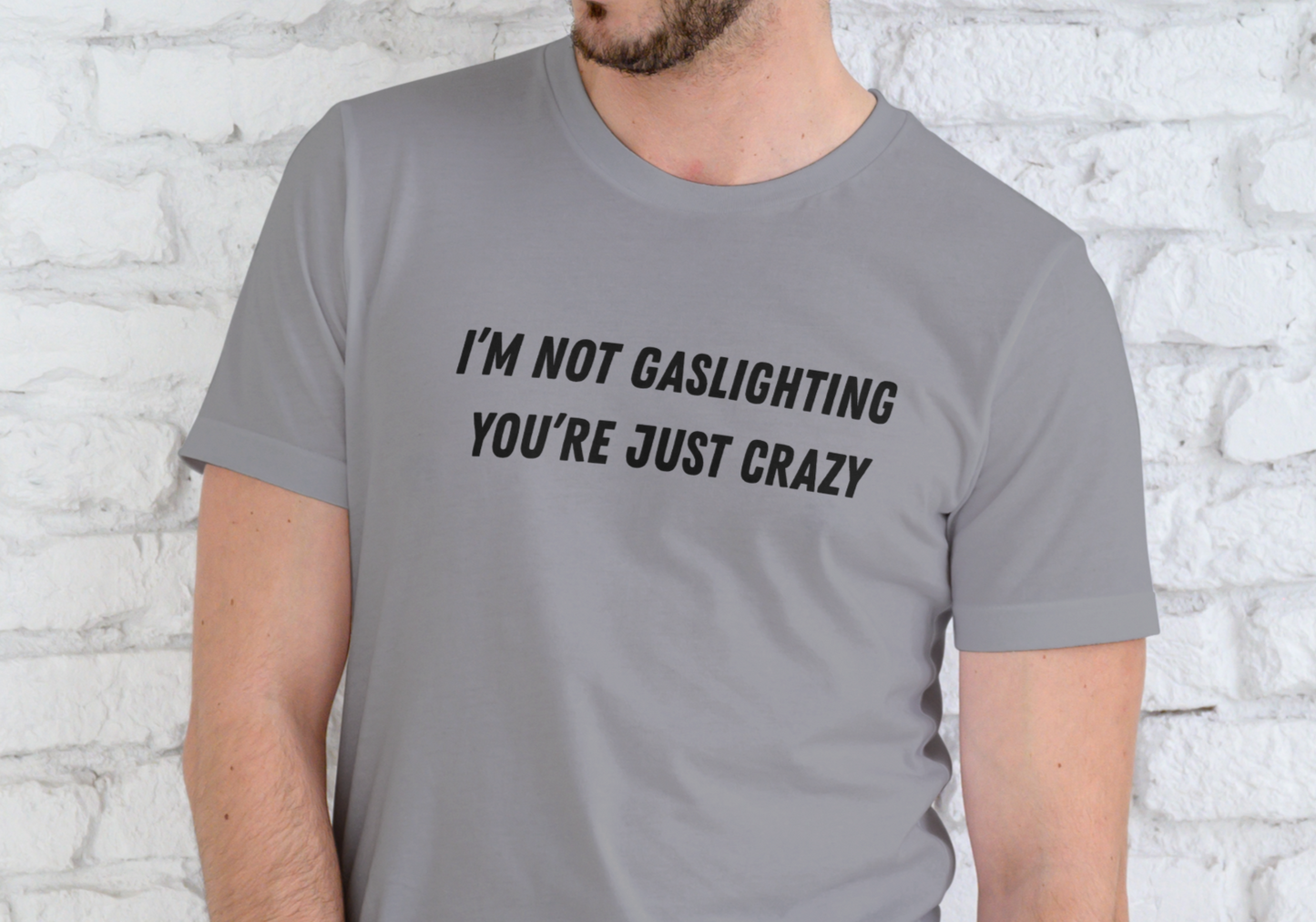 I'M NOT GASLIGHTING YOU'RE JUST CRAZY, T-SHIRT, UNISEX, COTTON