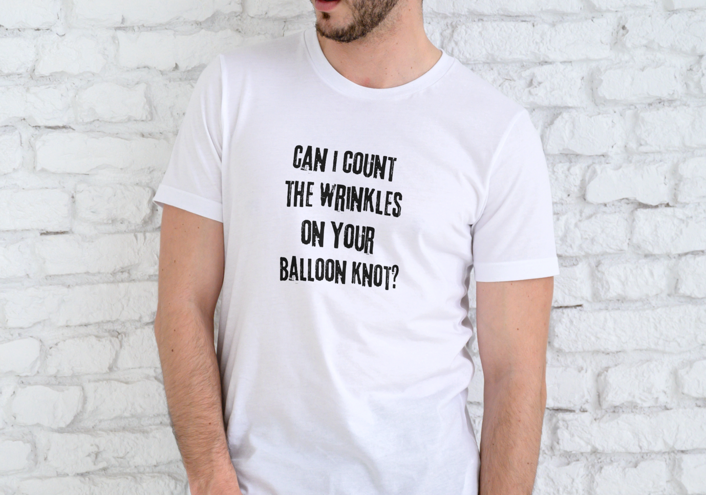 CAN I COUNT THE WRINKLES ON YOUR BALOON KNOT, T-SHIRT, UNISEX, COTTON