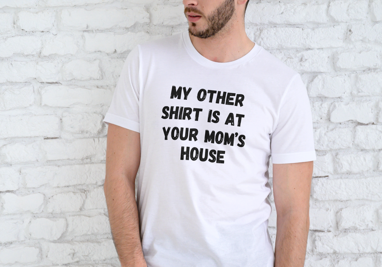 MY OTHER SHIRT IS AT YOUR MOMS HOUSE, T-SHIRT, UNISEX, COTTON