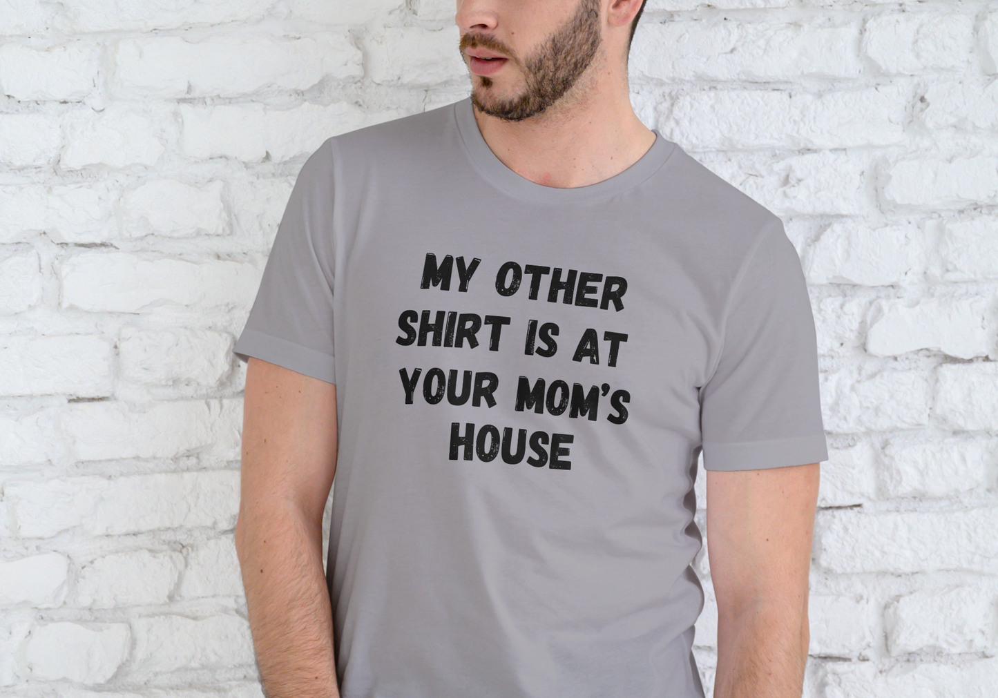 MY OTHER SHIRT IS AT YOUR MOMS HOUSE, T-SHIRT, UNISEX, COTTON