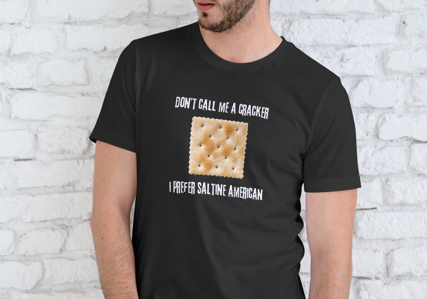 DON'T CALL ME A CRACKER, I PREFER SALTINE AMERICAN, T-SHIRT, UNISEX, COTTON