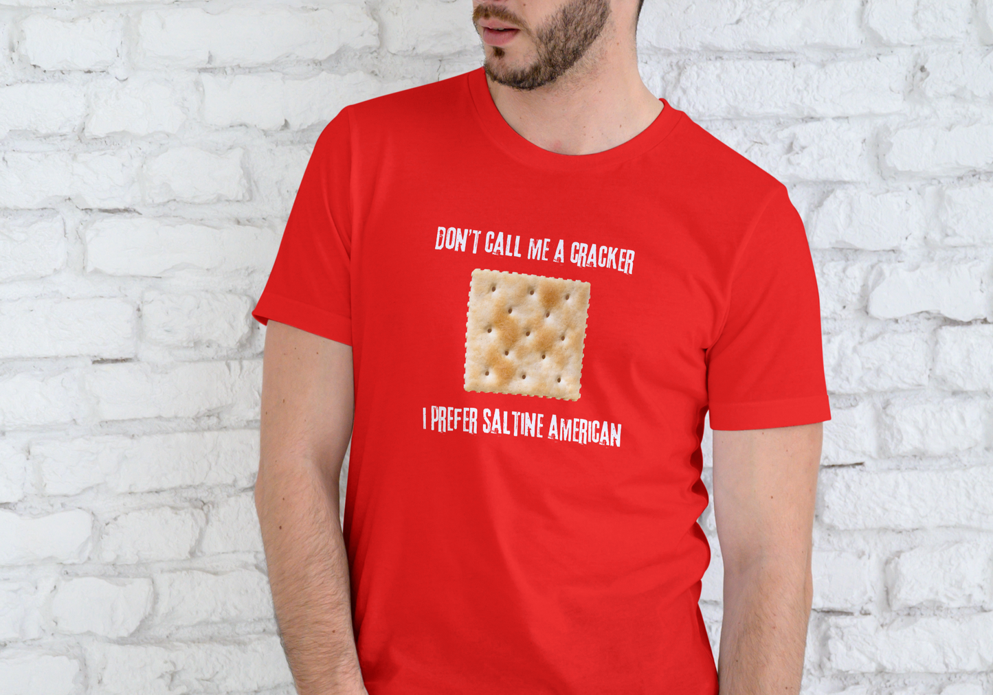 DON'T CALL ME A CRACKER, I PREFER SALTINE AMERICAN, T-SHIRT, UNISEX, COTTON