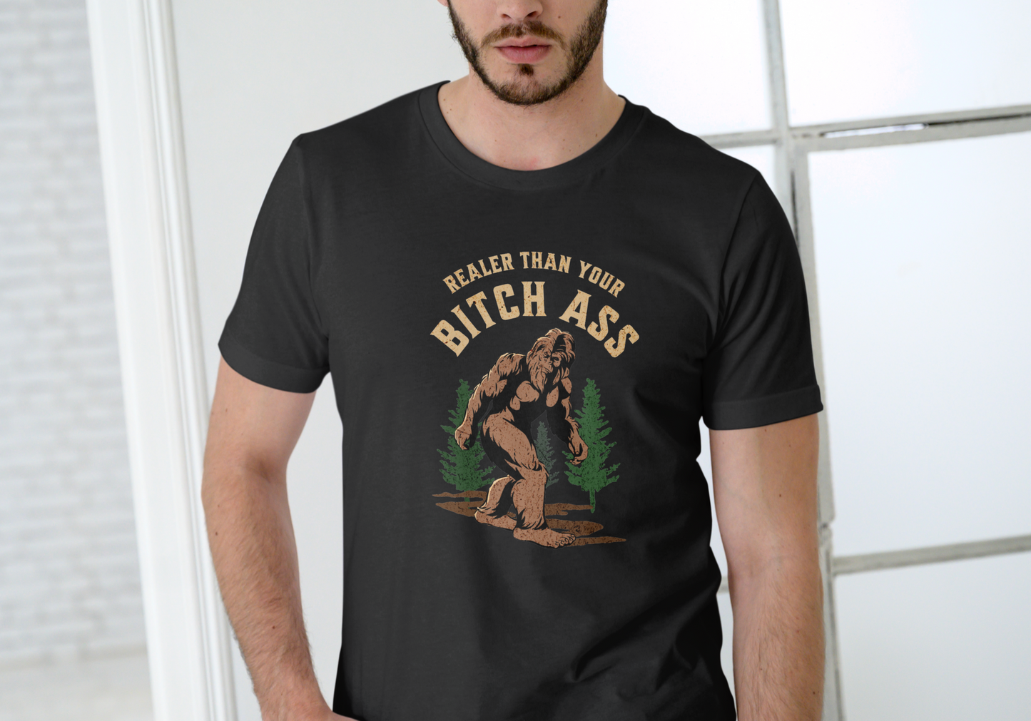 BIGFOOT, REALER THAN YOUR BITCH ASS, T-SHIRT, UNISEX, COTTON