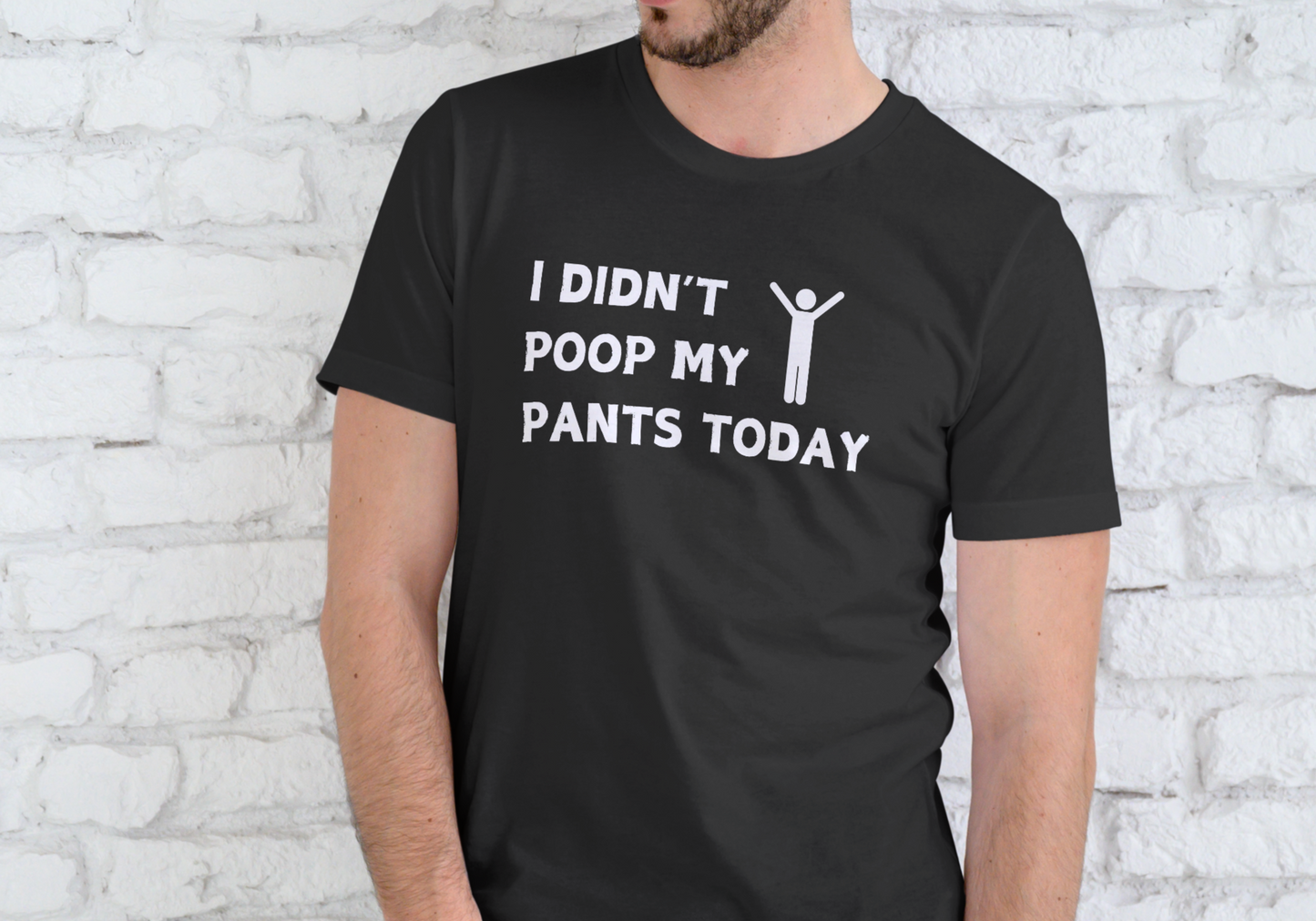 I DIDN'T POOP MY PANTS TODAY, T-SHIRT, UNISEX, COTTON