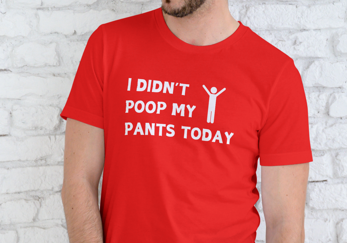 I DIDN'T POOP MY PANTS TODAY, T-SHIRT, UNISEX, COTTON