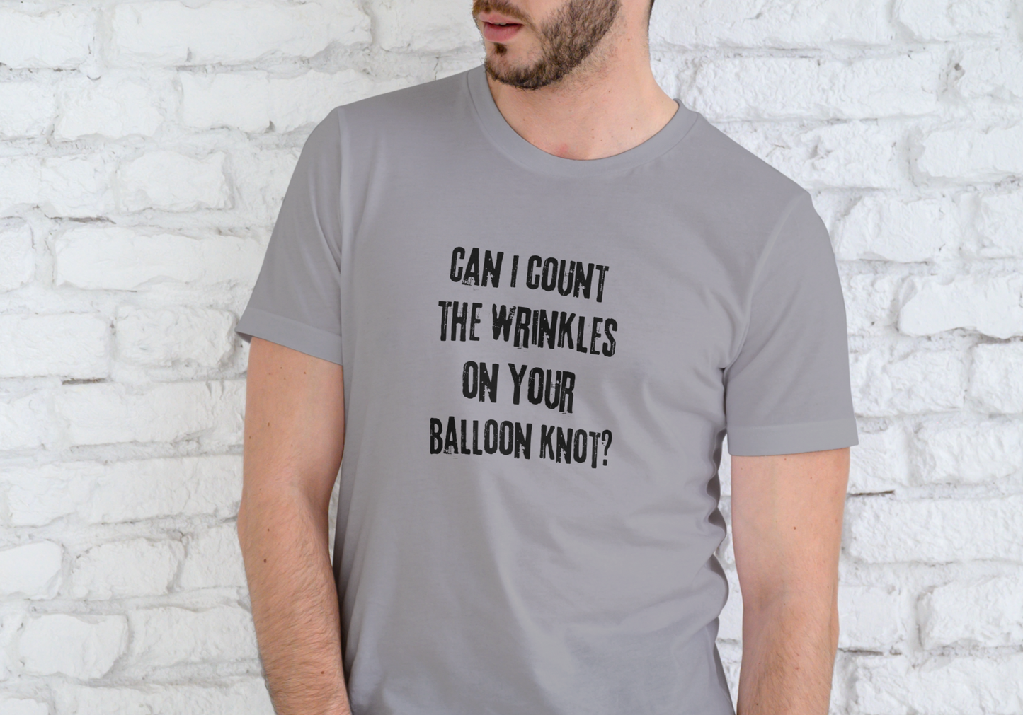 CAN I COUNT THE WRINKLES ON YOUR BALOON KNOT, T-SHIRT, UNISEX, COTTON