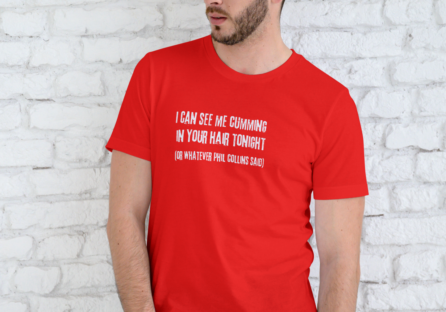 I CAN SEE ME CUMING IN YOUR HAIR TONIGHT, T-SHIRT, UNISEX, COTTON