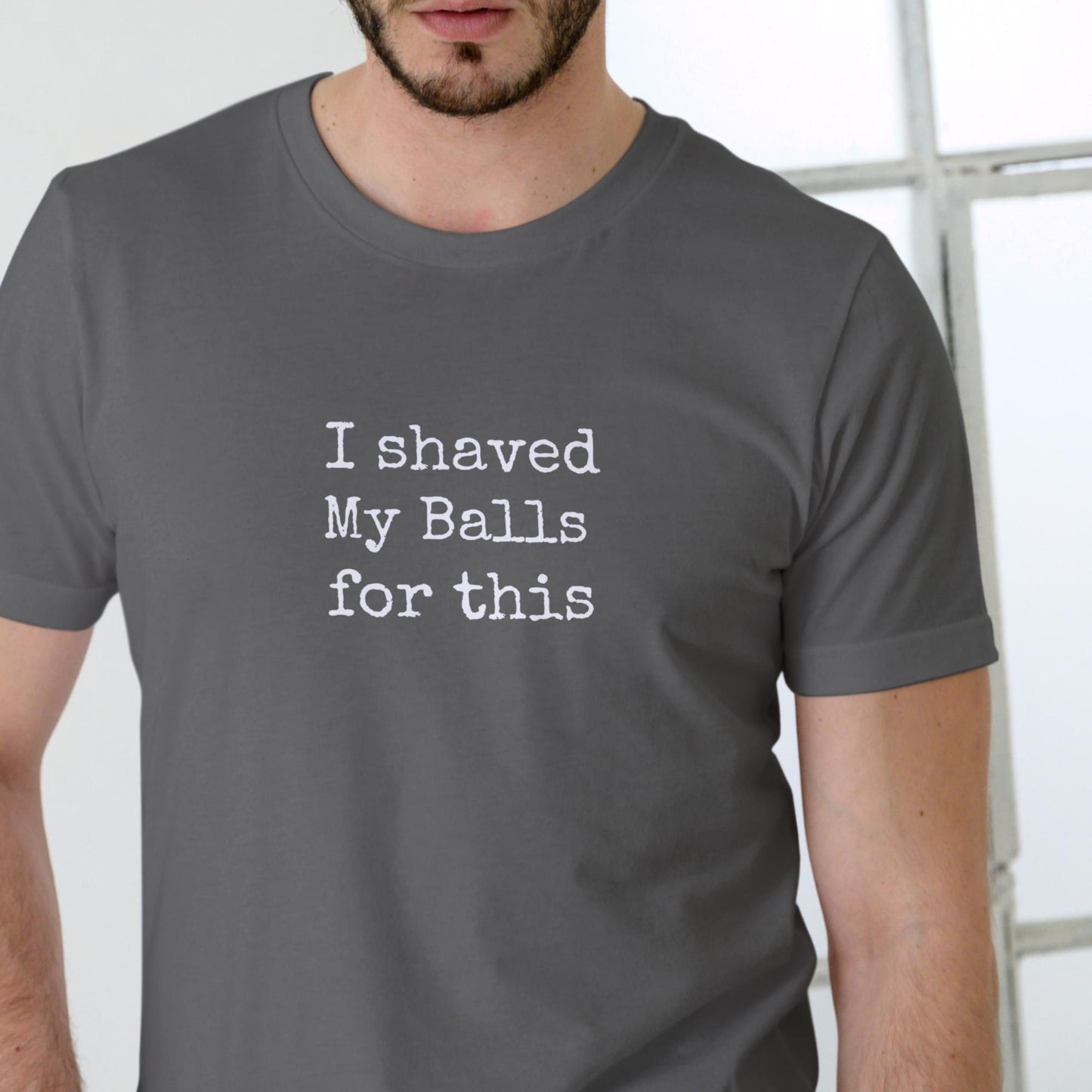 I Shaved My Balls for This Funny T-Shirt Unisex Cotton Tee