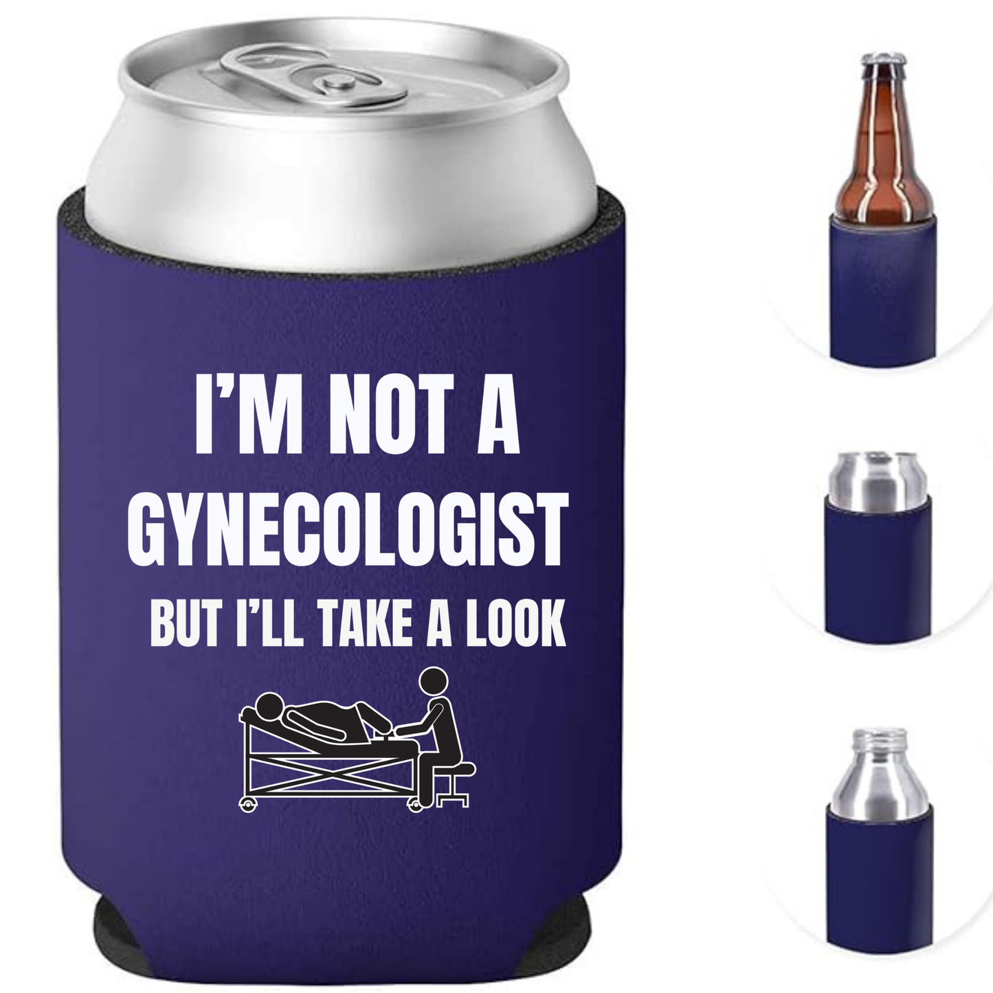 I'M NOT A GYNECOLOGIST BUT I'LL TAKE A LOOK Can Koozie