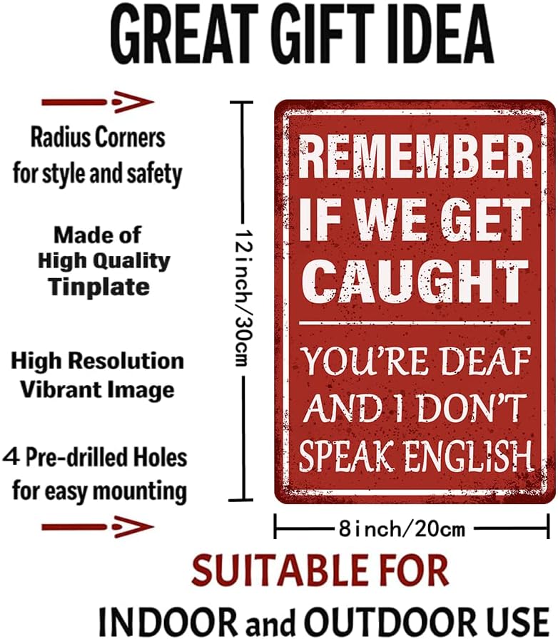 Remember If We Get Caught You're Deaf and I Don't Speak English 8X12 Aluminum Sign