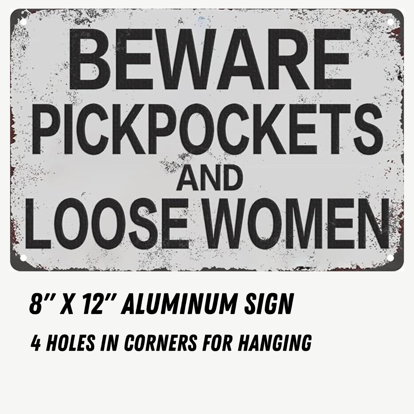 BEWARE PICKPOCKETS AND LOOSE WOMEN 8X12 Aluminum sign