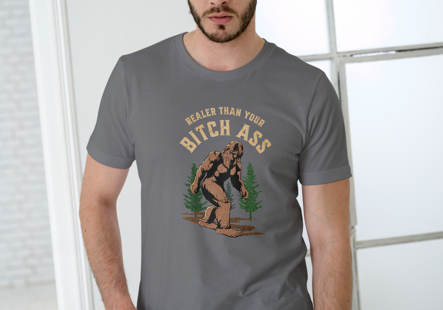 BIGFOOT, REALER THAN YOUR BITCH ASS, T-SHIRT, UNISEX, COTTON