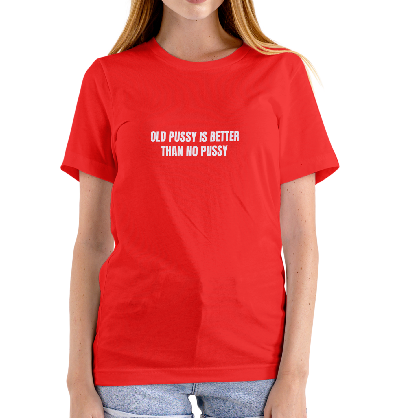 OLD PUSSY IS BETTER THAN NO PUSSY T Shirt, Unisex Cotton