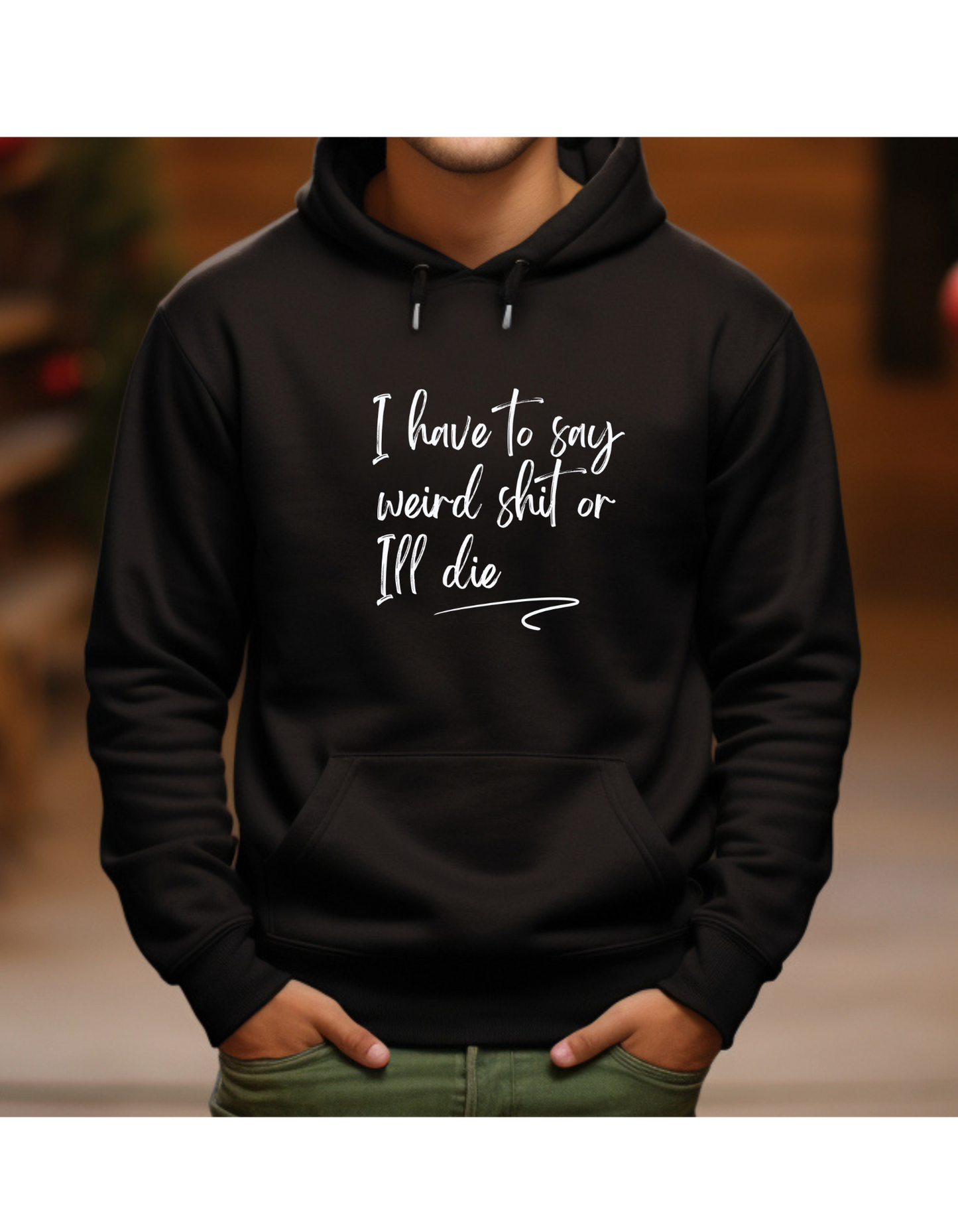 Hoodie, I HAVE TO SAY WEIRD SHIT OR ILL DIE