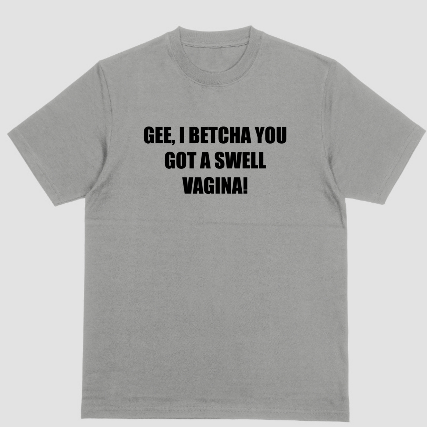 GEE I BETCHA YOU GOT A SWELL VAGINA