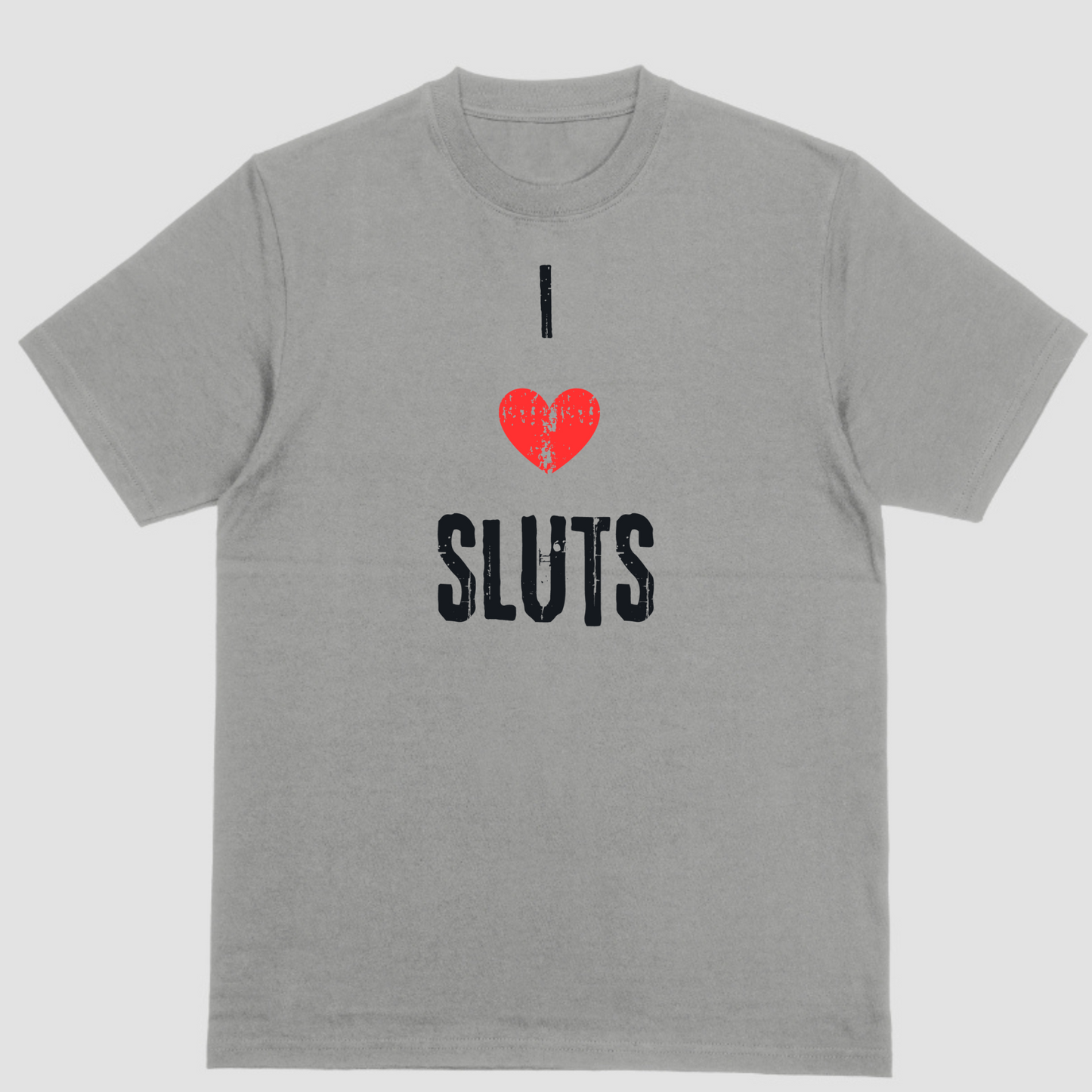 Short sleeve t-shirt. I LOVE SLUTS
