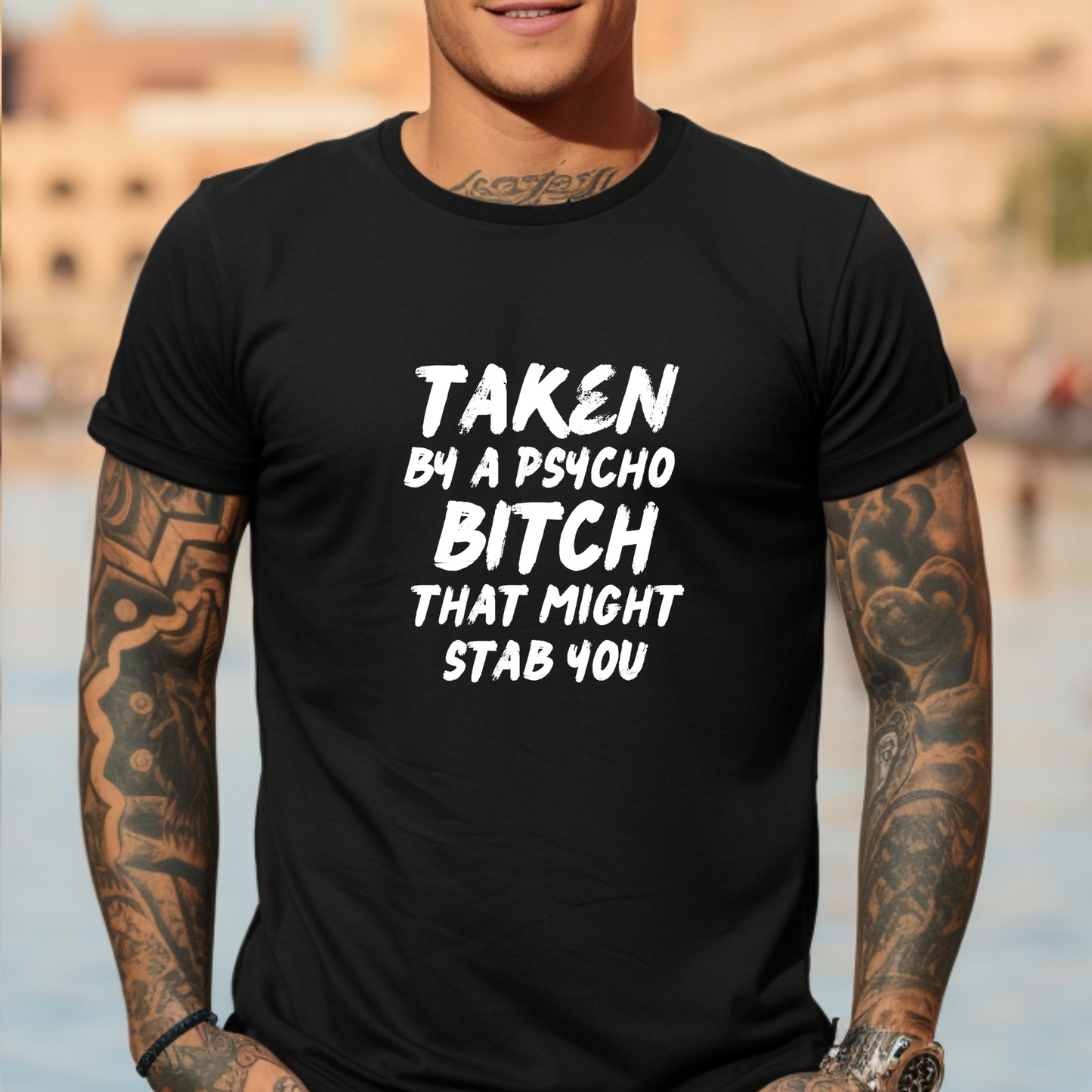 Short sleeve T shirt, TAKEN BY A PSYCHO BITCH THAT MIGHT STAB YOU