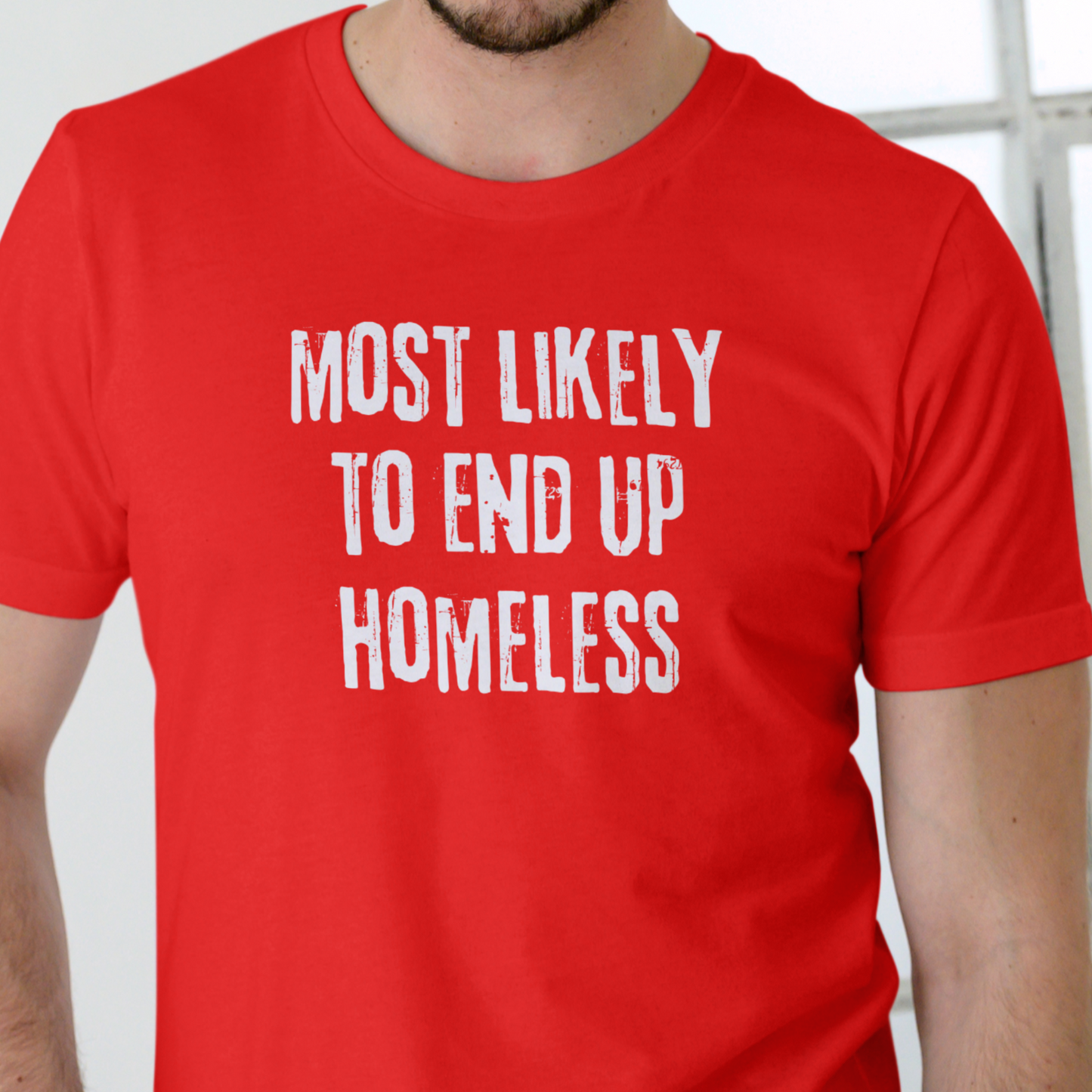 MOST LIKELY TO END UP HOMELESS, T Shirt, Unisex, Cotton