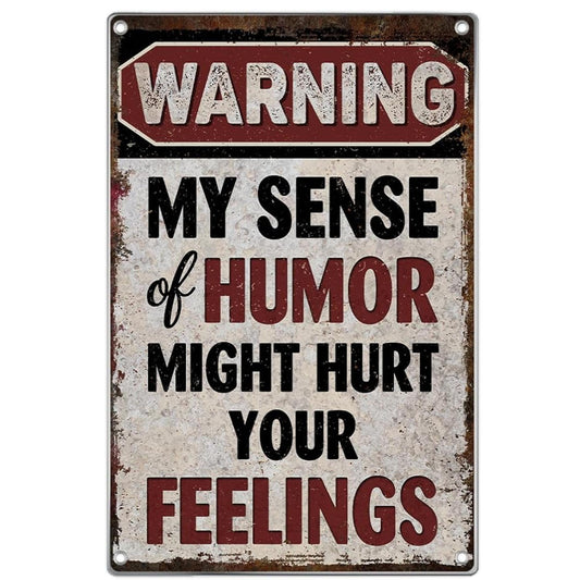 WARNING MY SENSE OF HUMOR MIGHT HURT YOUR FEELINGS Aluminum 8x12 Sign