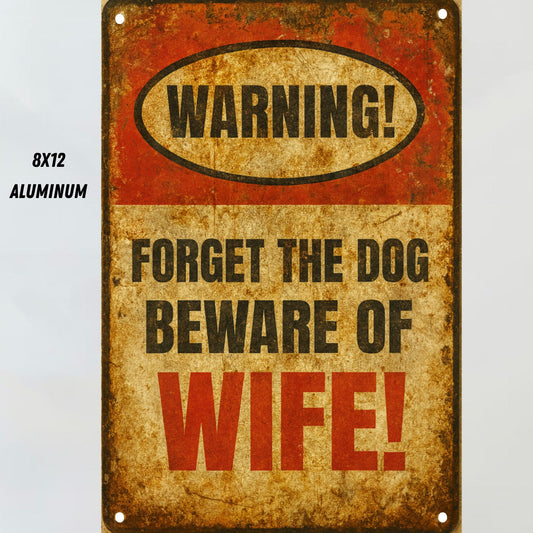 Warning: Forget the Dog, Beware of Wife 8x12 aluminum sign