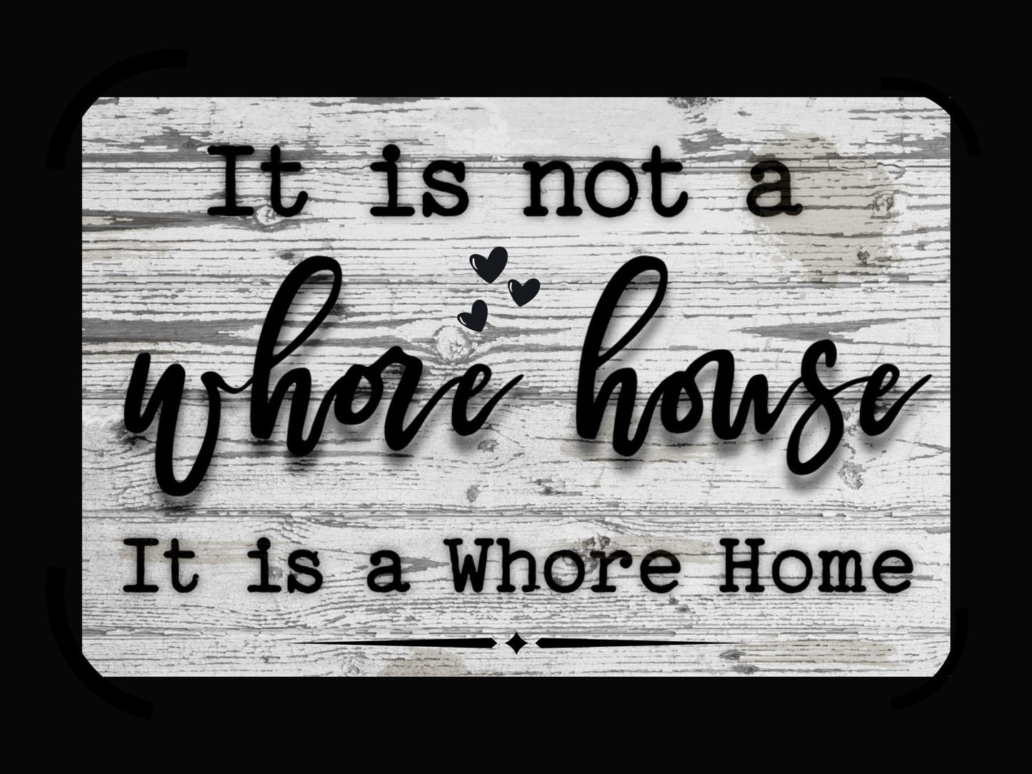 It is not a Whore House it is a Whore Home 8x12" Aluminum sign