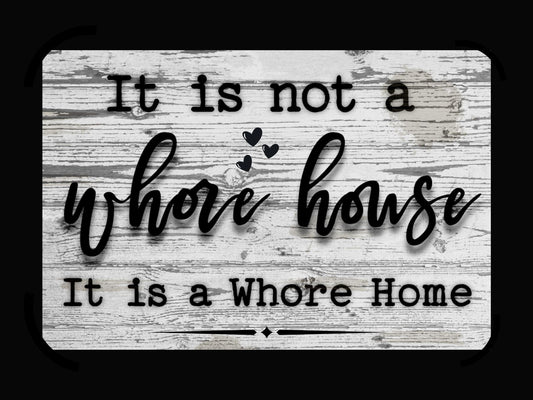 It is not a Whore House it is a Whore Home 8x12" Aluminum sign