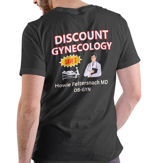 Dr Howie Feltersnach Discount Gynecology T Shirt, Unisex Cotton