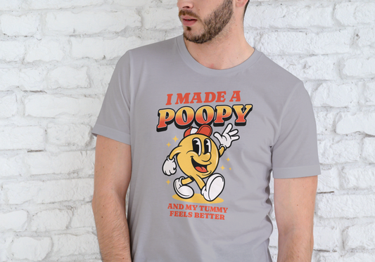 I MADE A POOPY AND MY TUMMY FEELS BETER, T-SHIRT, UNISEX, COTTON