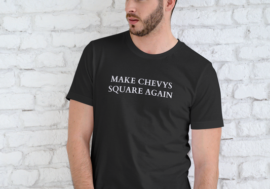 MAKE CHEVY'S SQUARE AGAIN, T-SHIRT, UNISEX, COTTON