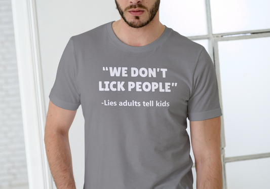 WE DON'T LICK PEOPLE, LIES ADULTS TELL CHILDREN, T-SHIRT, UNISEX, COTTON