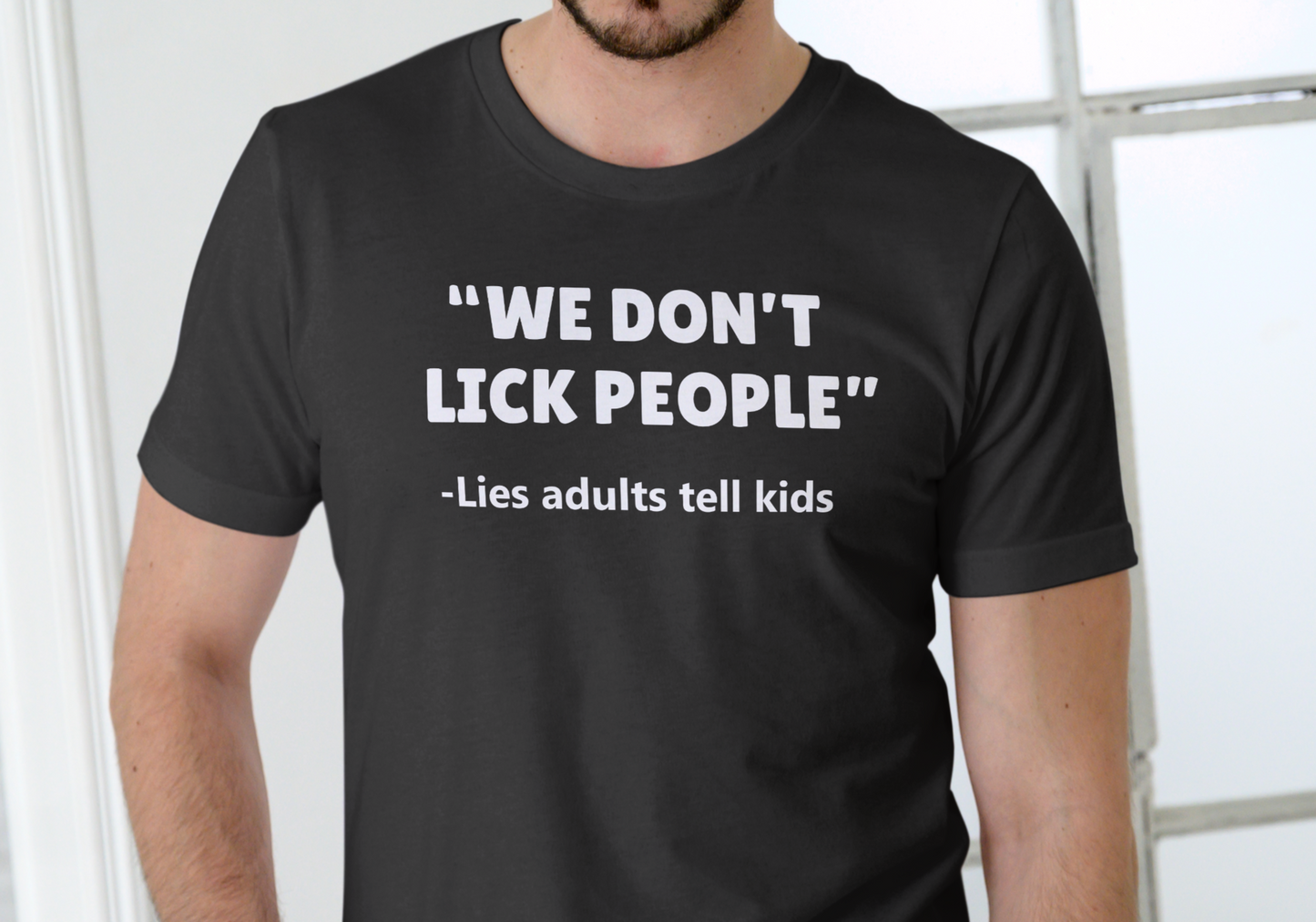 WE DON'T LICK PEOPLE, LIES ADULTS TELL CHILDREN, T-SHIRT, UNISEX, COTTON