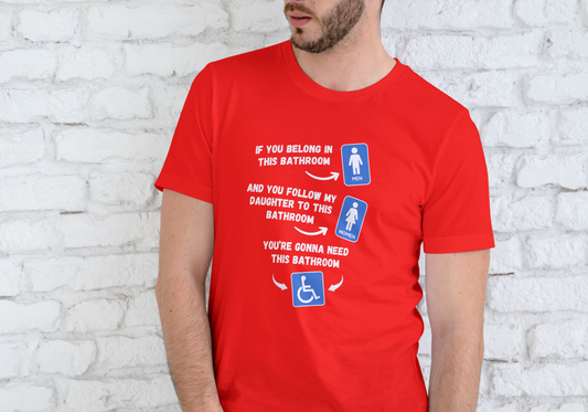IF YOU BELONG IN THIS BATHROOM, T-SHIRT, UNISEX, COTTON