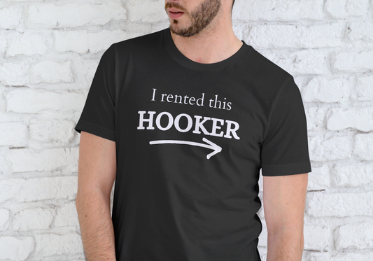 I RENTED THIS HOOKER, T-SHIRT, UNISEX, COTTON
