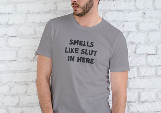 SMELL LIKE SLUT IN HERE, T-SHIRT, UNISEX, COTTON