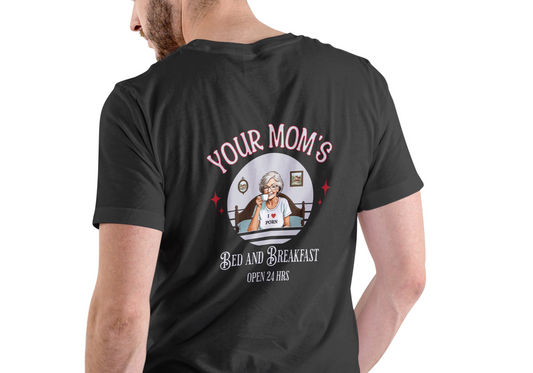 YOUR MOM'S BED AND BREAKFAST, T-SHIRT, UNISEX, COTTON