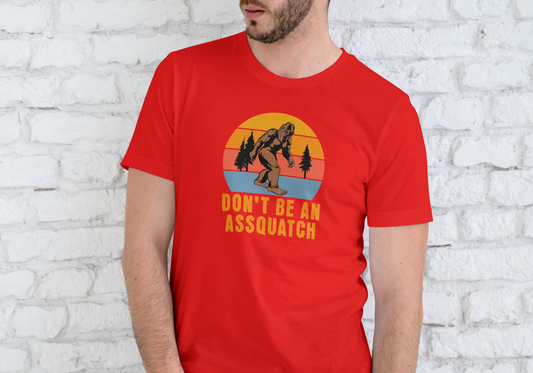 DON'T BE AN ASSQUATCH, T-SHIRT, UNISEX, COTTON