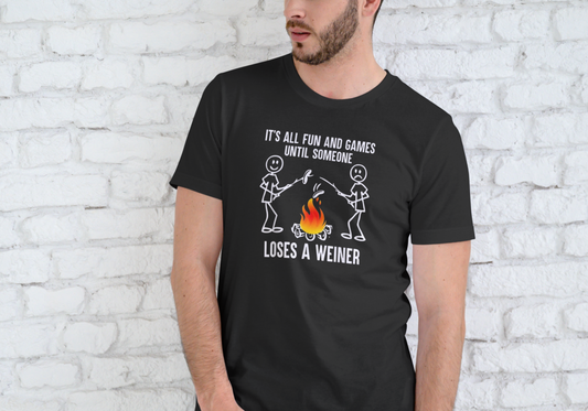 IT'S ALL FUN AND GAMES UNTIL SOMEONE LOSES A WEINER, UNISEX, COTTON