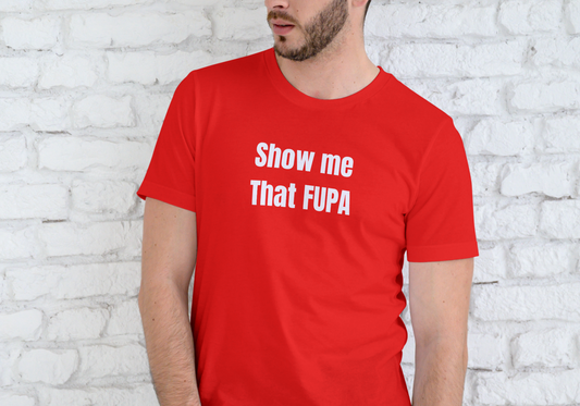 SHOW ME THAT FUPA, T-SHIRT, UNISEX, COTTON
