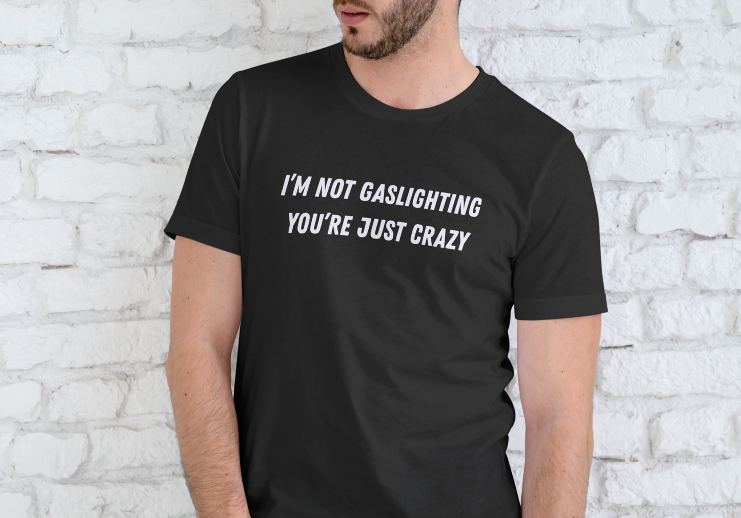 I'M NOT GASLIGHTING YOU'RE JUST CRAZY, T-SHIRT, UNISEX, COTTON