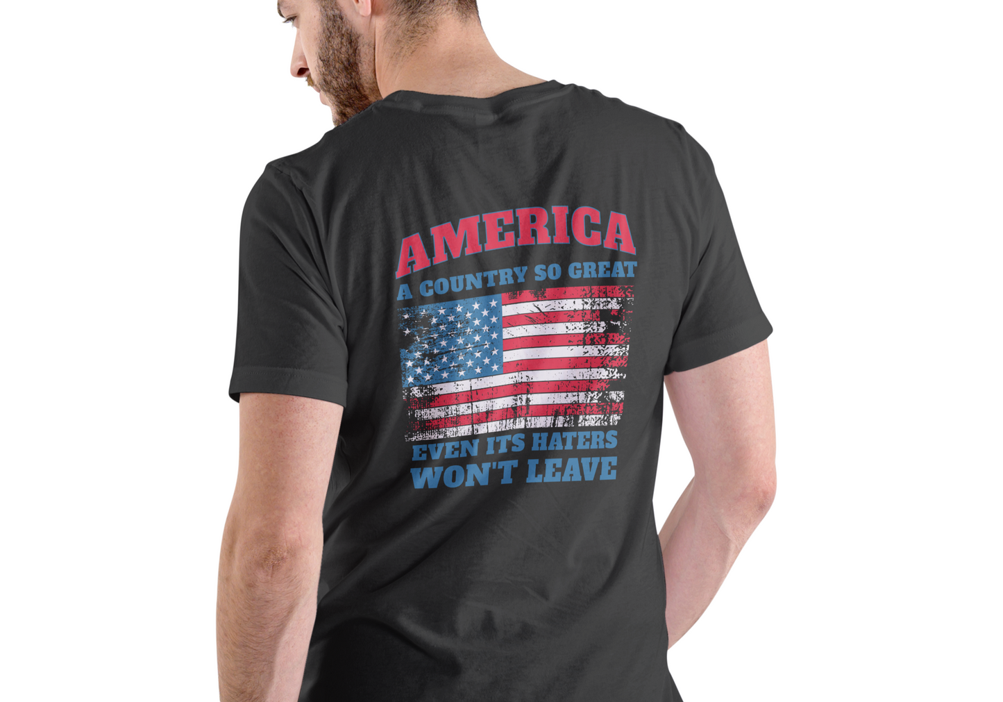 AMERICA, A COUNTRY SO GREAT EVEN IT'S HATERS WON'T LEAVE, T-SHIRT, UNISEX, COTTON