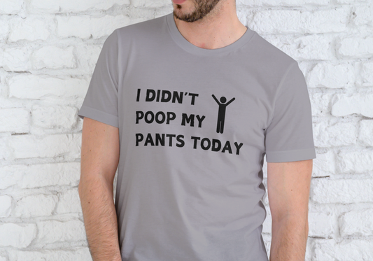 I DIDN'T POOP MY PANTS TODAY, T-SHIRT, UNISEX, COTTON