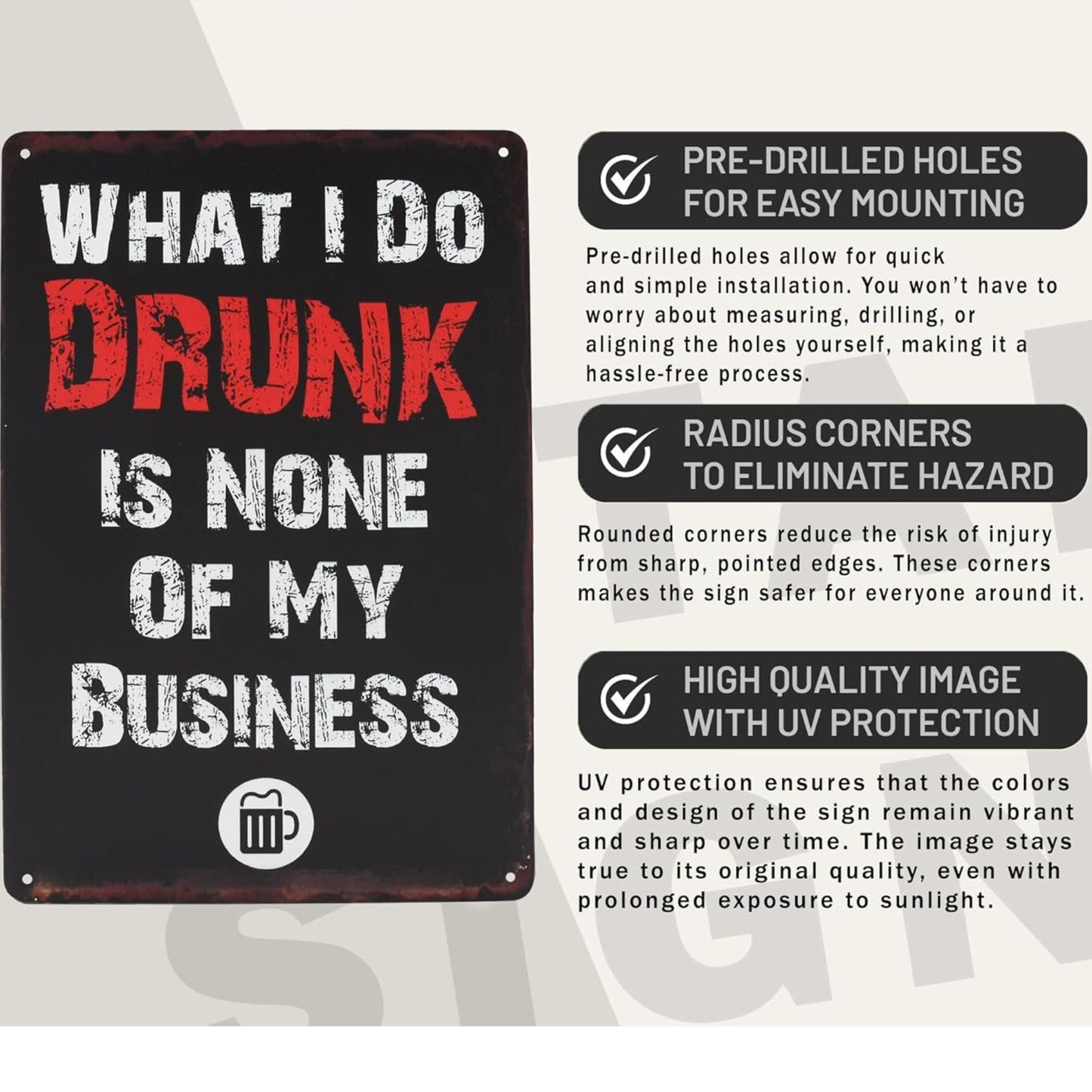 WHAT I DO DRUNK IS NONE OF MY BUSINESS Funny Sign 8x12 Aluminum