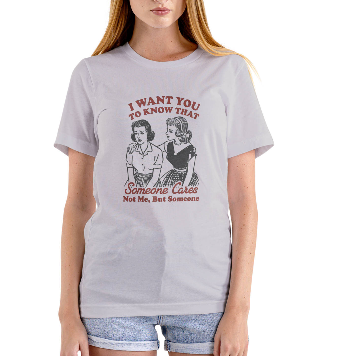 I WANT YOU TO KNOW SOMEONE CARES… NOT ME, BUT SOMEONE – Funny T-Shirt (Unisex Cotton)