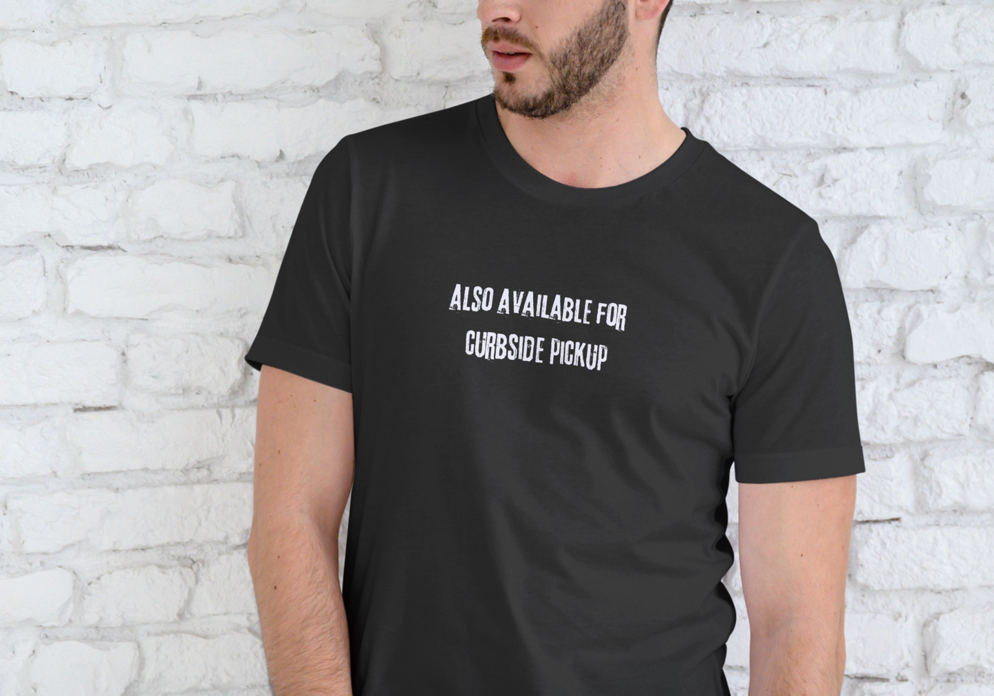 ALSO AVAILABLE FOR CURBSIDE PICKUP, T-SHIRT, UNISEX, COTTON