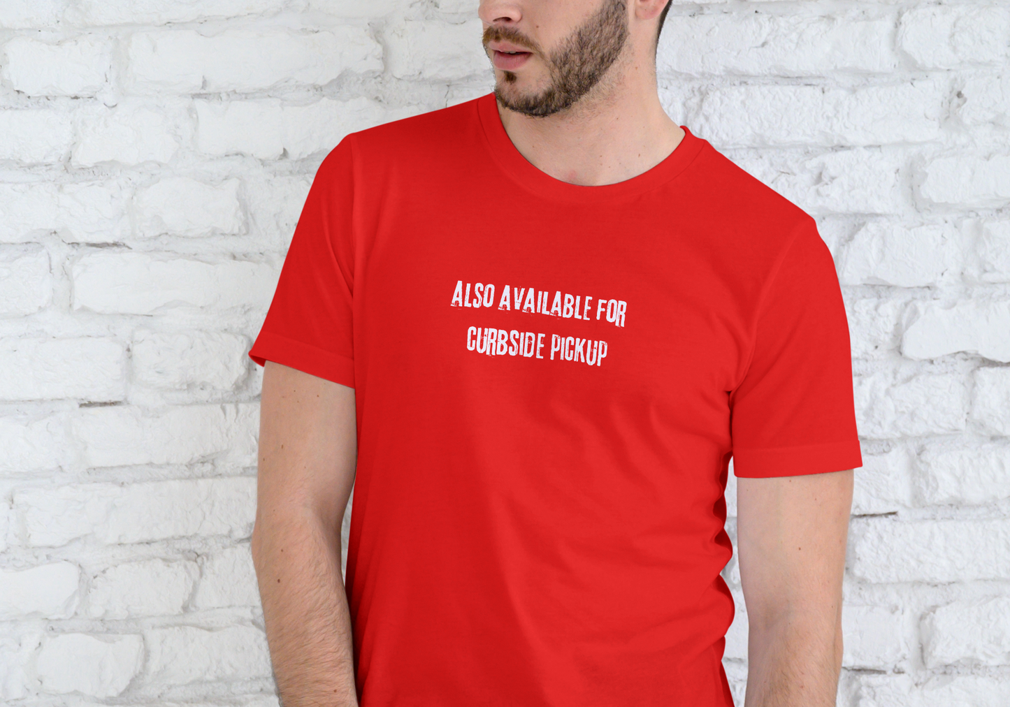 ALSO AVAILABLE FOR CURBSIDE PICKUP, T-SHIRT, UNISEX, COTTON