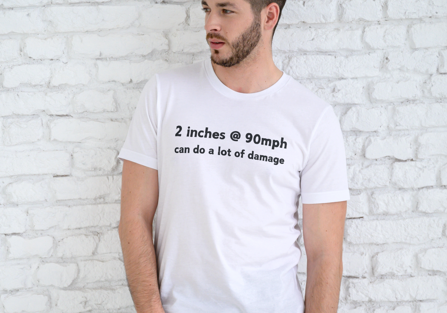 2 INCHES AT 90MPH CAN DO A LOT OF DAMAGE, T-SHIRT, UNISEX, COTTON
