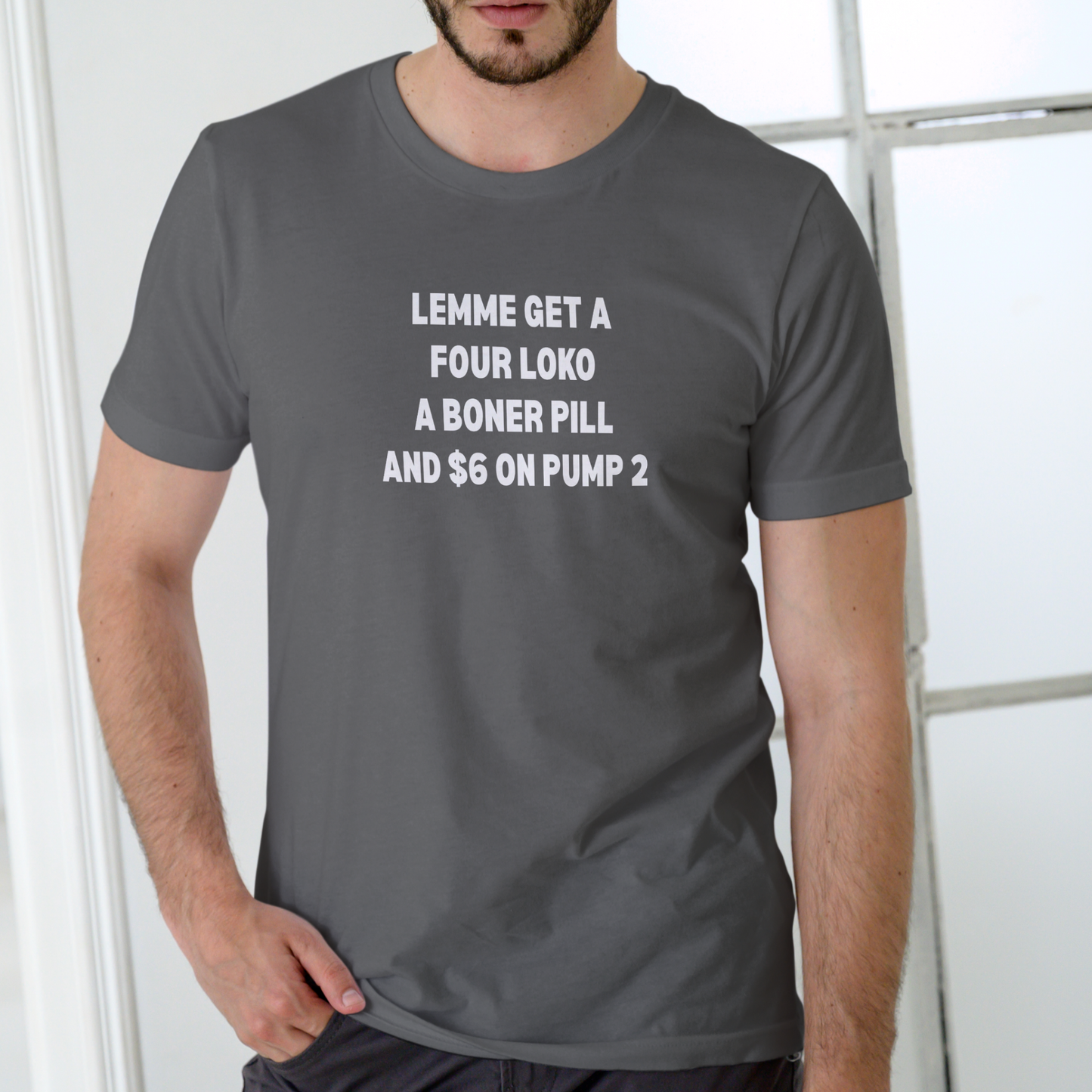 LEMME GET A FOUR LOKO, A PILL, AND $6 ON PUMP 2 – Funny Unisex Cotton T-Shirt