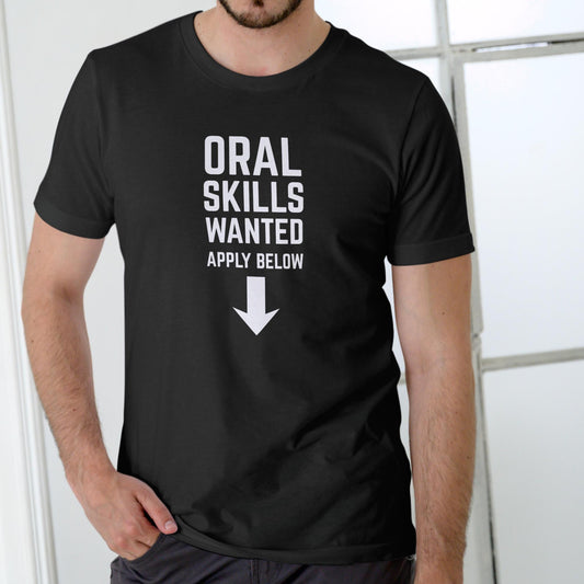 ORAL SKILLS WANTED APPLY BELOW Funny T Shirt, Unisex Cotton