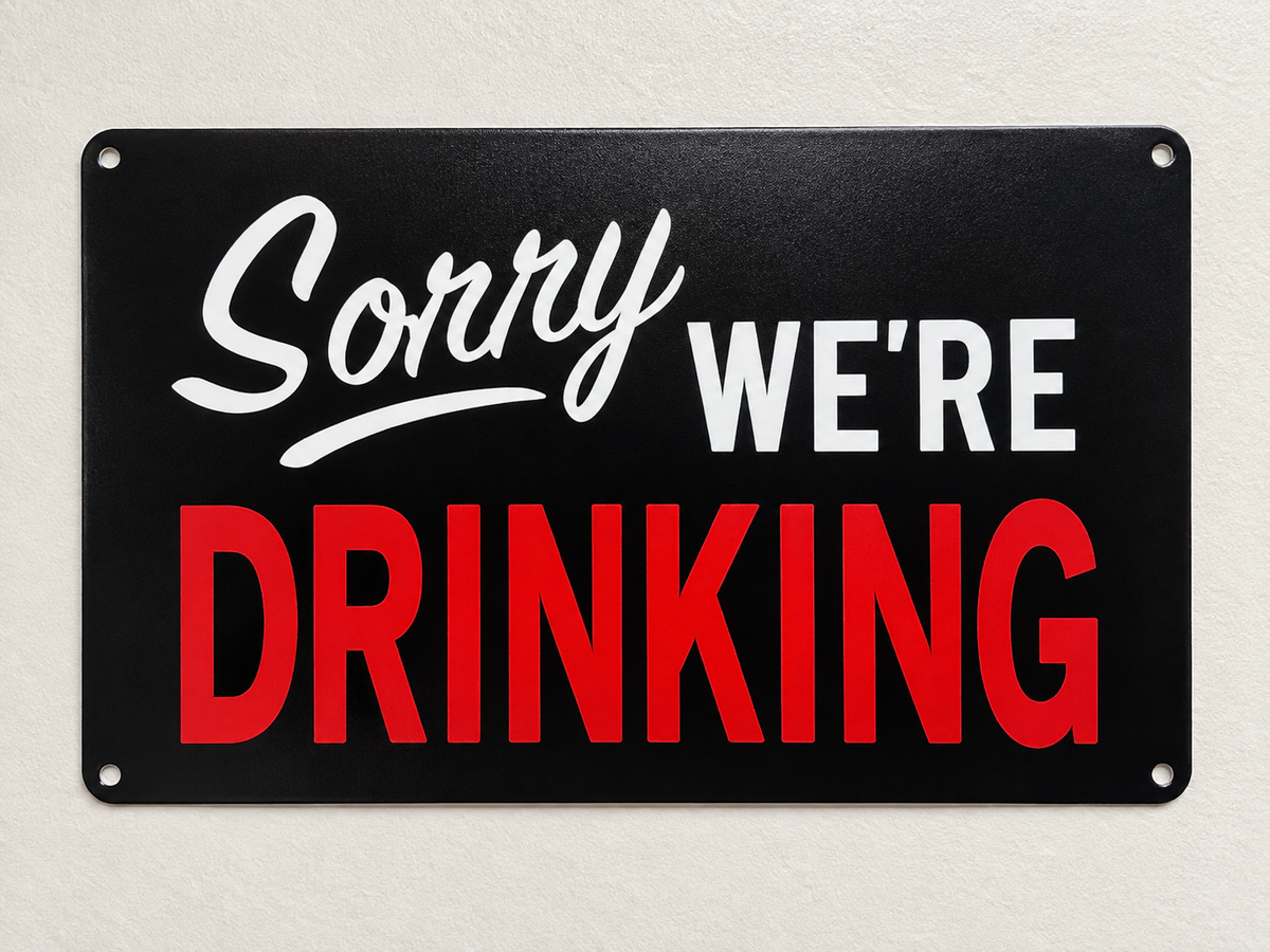 SORRY WE’RE DRINKING 8x12” Aluminum sign